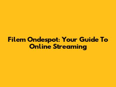 Filem Ondespot: Your Guide To Online Streaming