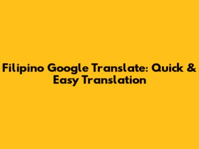 Filipino Google Translate: Quick & Easy Translation