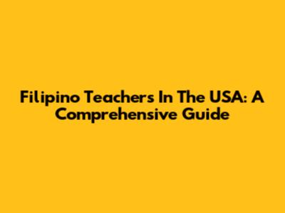 Filipino Teachers In The USA: A Comprehensive Guide