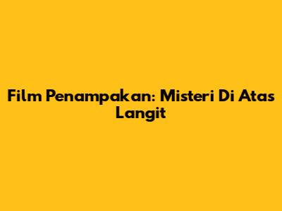 Film Penampakan: Misteri Di Atas Langit