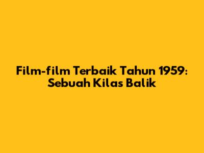 Film-film Terbaik Tahun 1959: Sebuah Kilas Balik