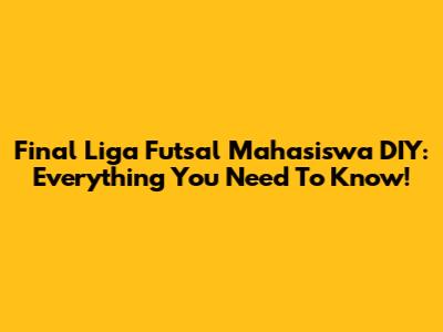 Final Liga Futsal Mahasiswa DIY: Everything You Need To Know!