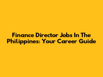 Finance Director Jobs In The Philippines: Your Career Guide
