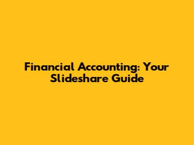 Financial Accounting: Your Slideshare Guide