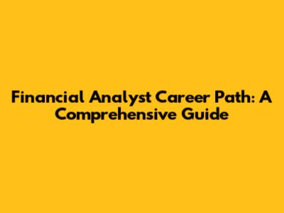Financial Analyst Career Path: A Comprehensive Guide