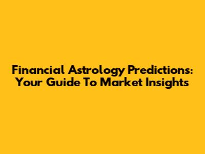 Financial Astrology Predictions: Your Guide To Market Insights