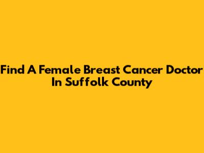 Find A Female Breast Cancer Doctor In Suffolk County