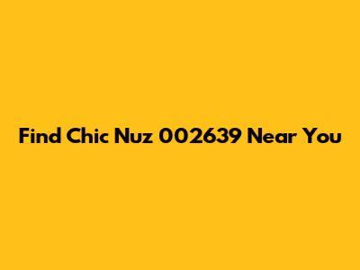Find Chic Nuz 002639 Near You