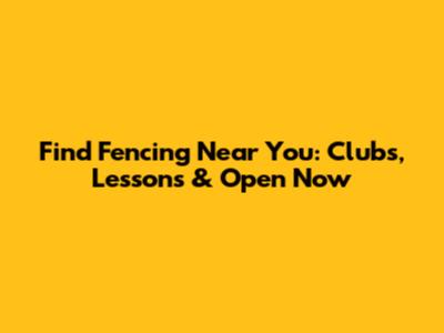 Find Fencing Near You: Clubs, Lessons & Open Now