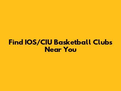 Find IOS/CIU Basketball Clubs Near You