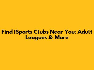 Find ISports Clubs Near You: Adult Leagues & More