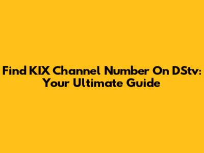 Find KIX Channel Number On DStv: Your Ultimate Guide