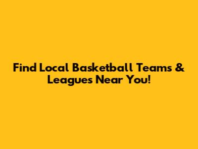 Find Local Basketball Teams & Leagues Near You!
