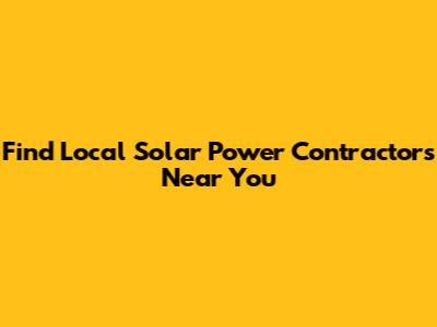 Find Local Solar Power Contractors Near You