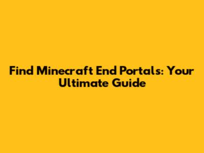 Find Minecraft End Portals: Your Ultimate Guide