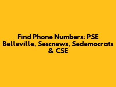 Find Phone Numbers: PSE Belleville, Sescnews, Sedemocrats & CSE