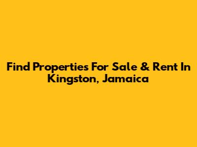 Find Properties For Sale & Rent In Kingston, Jamaica