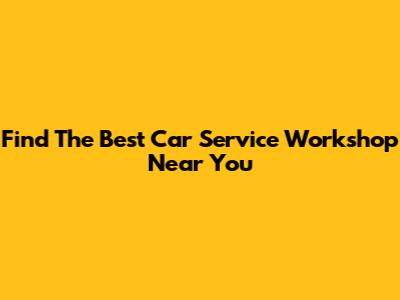 Find The Best Car Service Workshop Near You
