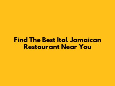 Find The Best Ital Jamaican Restaurant Near You