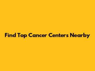 Find Top Cancer Centers Nearby