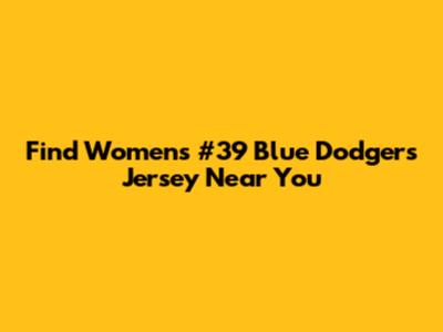 Find Women's #39 Blue Dodgers Jersey Near You