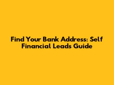 Find Your Bank Address: Self Financial Leads Guide