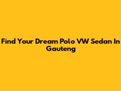 Find Your Dream Polo VW Sedan In Gauteng