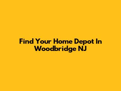 Find Your Home Depot In Woodbridge NJ