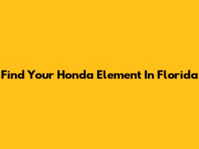 Find Your Honda Element In Florida