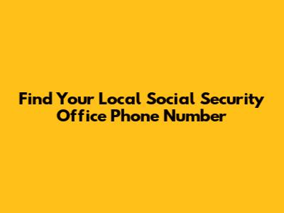 Find Your Local Social Security Office Phone Number