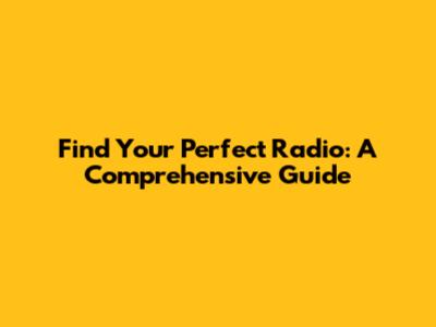 Find Your Perfect Radio: A Comprehensive Guide