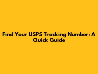 Find Your USPS Tracking Number: A Quick Guide