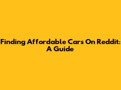 Finding Affordable Cars On Reddit: A Guide