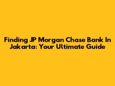 Finding JP Morgan Chase Bank In Jakarta: Your Ultimate Guide