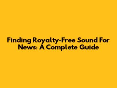 Finding Royalty-Free Sound For News: A Complete Guide