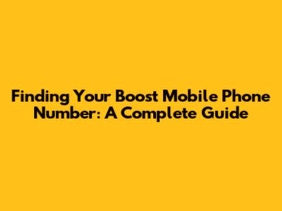 Finding Your Boost Mobile Phone Number: A Complete Guide