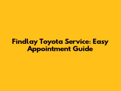 Findlay Toyota Service: Easy Appointment Guide