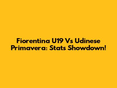 Fiorentina U19 Vs Udinese Primavera: Stats Showdown!
