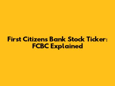 First Citizens Bank Stock Ticker: FCBC Explained