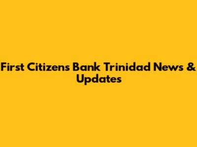 First Citizens Bank Trinidad News & Updates