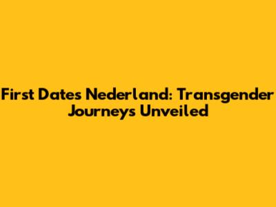 First Dates Nederland: Transgender Journeys Unveiled