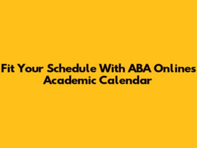 Fit Your Schedule With ABA Online's Academic Calendar