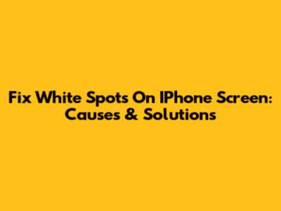 Fix White Spots On IPhone Screen: Causes & Solutions