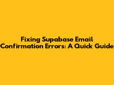 Fixing Supabase Email Confirmation Errors: A Quick Guide