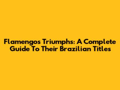 Flamengo's Triumphs: A Complete Guide To Their Brazilian Titles