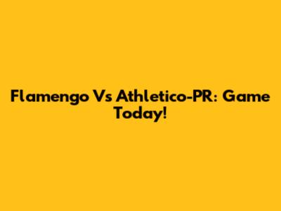Flamengo Vs Athletico-PR: Game Today!