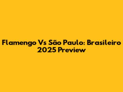 Flamengo Vs São Paulo: Brasileiro 2025 Preview
