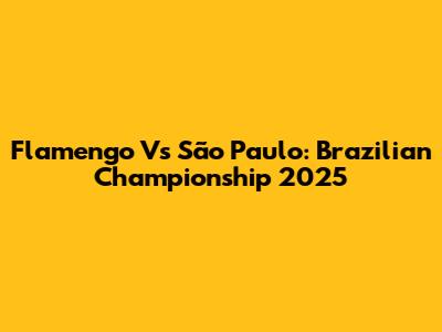 Flamengo Vs São Paulo: Brazilian Championship 2025