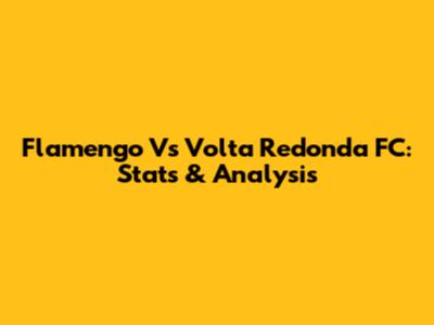 Flamengo Vs Volta Redonda FC: Stats & Analysis
