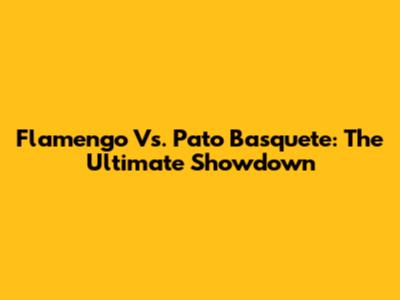 Flamengo Vs. Pato Basquete: The Ultimate Showdown